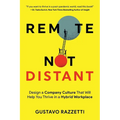 Remote Not Distant: Design a Company Culture That Will Help You Thrive in a Hybrid Workplace