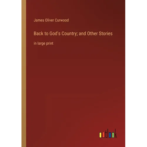 Back to God's Country; and Other Stories: in large print