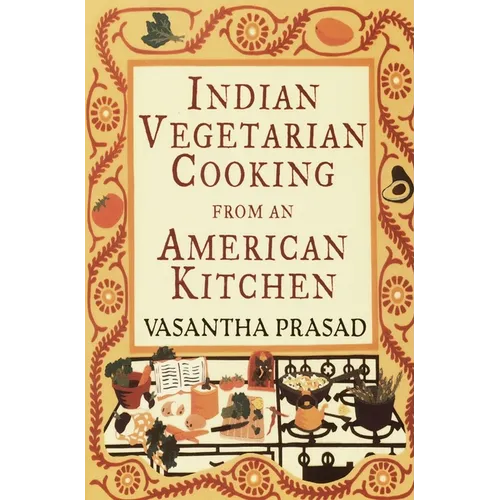 Indian Vegetarian Cooking from an American Kitchen: A Cookbook
