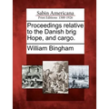 Proceedings Relative to the Danish Brig Hope, and Cargo.