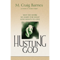 Hustling God: Why We Work So Hard for What God Wants to Give