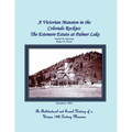 A Victorian Mansion in the Colorado Rockies: The Estemere Estate at Palmer Lake: An Architectural and Social History of a Unique 19th Century Mansion