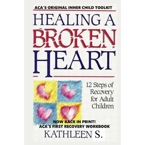 Healing a Broken Heart: 12-Step Recovery for Adult Children