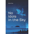 No Idols in the Sky: Poetry