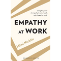 Empathy At Work: Using the Power of Empathy to Win at Work, and Change the World