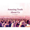 Amazing Truth About Us