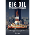 Big Oil in the United States: Industry Influence on Institutions, Policy, and Politics