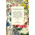The Bulb Garden - Or How to Cultivate Bulbous and Tuberous-Rooted Flowering Plants to Perfection - A Manual Adapted for Both the Professional and Amat