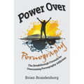 Power Over Pornography: The Breakthrough Formula for Overcoming Pornography Addiction
