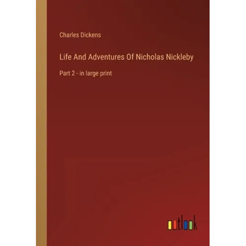 Life And Adventures Of Nicholas Nickleby: Part 2 - in large print