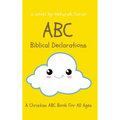 ABC Biblical Declarations: A Christian ABC Book For All Ages