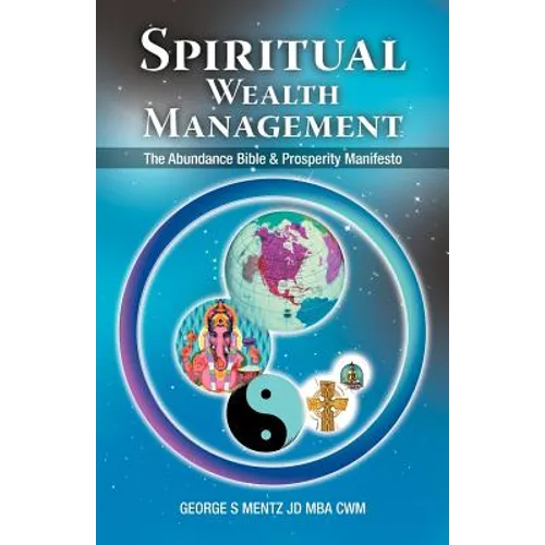Spiritual Wealth Management: The Abundance Bible & Prosperity Manifesto