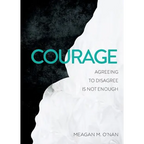 Courage: Agreeing to Disagree Is Not Enough