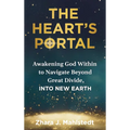 The Heart's Portal: Awakening God Within to Navigate Beyond Great Divide, Into New Earth