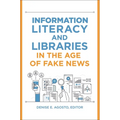 Information Literacy and Libraries in the Age of Fake News