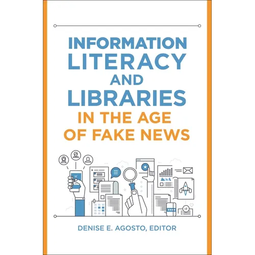 Information Literacy and Libraries in the Age of Fake News