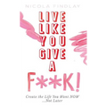 Live Like You Give A F**K!
