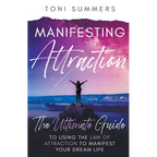 Manifesting Attraction: The Ultimate Guide to Using the Law of Attraction to Manifest Your Dream Life