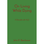 On Living While Dying: A Decade with ALS