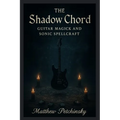 The Shadow Chord: Guitar Magick and Sonic