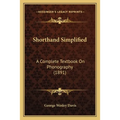 Shorthand Simplified: A Complete Textbook On Phonography (1891)