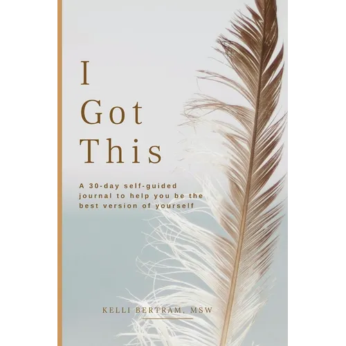 I Got This: A 30-day self guided journal to help you be the best version of yourself