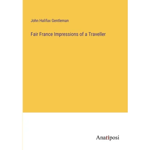 Fair France Impressions of a Traveller