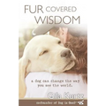 Fur Covered Wisdom: A Dog Can Change the Way You See the World
