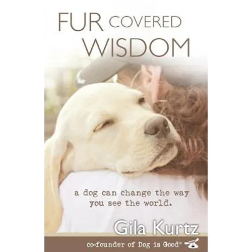Fur Covered Wisdom: A Dog Can Change the Way You See the World