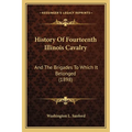 History Of Fourteenth Illinois Cavalry: And The Brigades To Which It Belonged (1898)