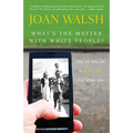 What's the Matter with White People?: Why We Long for a Golden Age That Never Was