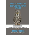Inspirational and Motivational Short Stories: 128 Inspiring Stories with Life Changing Wisdom to live by (moral stories, self-help stories)