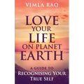 Love Your Life on Planet Earth: A Guide to Recognising Your True Self