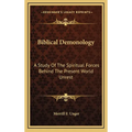 Biblical Demonology: A Study Of The Spiritual Forces Behind The Present World Unrest