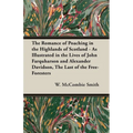 The Romance of Poaching in the Highlands of Scotland - As Illustrated in the Lives of John Farquharson and Alexander Davidson, The Last of the Free-Fo
