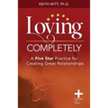 Loving Completely: A Five Star Practice for Creating Great Relationships
