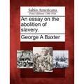 An Essay on the Abolition of Slavery.
