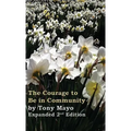 The Courage to Be in Community, 2nd Edition: A Call for Compassion, Vulnerability, and Authenticity