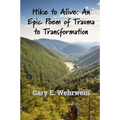 Hike to Alive: An Epic Poem of Trauma to Transformation