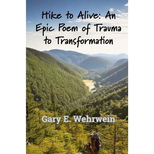 Hike to Alive: An Epic Poem of Trauma to Transformation