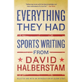 Everything They Had: Sports Writing from David Halberstam