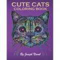 Cute Cats Coloring Book: An Adult Coloring Relaxing Book with Funny Cats, Adorable Kittens, and Hilarious Scenes for Cat Lovers