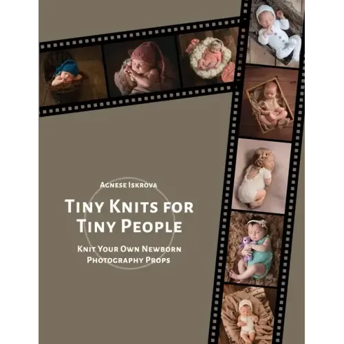 Tiny Knits for Tiny People: Knit Your Own Newborn Photography Props