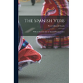 The Spanish Verb: With an Introduction on Spanish Pronunciation