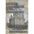 Ancient Manuscripts of the Freemasons: The Transformation from Operative to Speculative Freemasonry