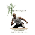 The Warrior's Journal: The Philosophy and Technique of The Martial Arts For Victory in Combat and in Life