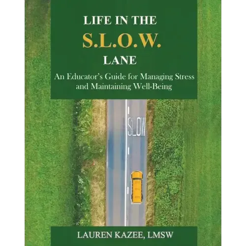 Life in the S.L.O.W. Lane: An Educator's Guide for Managing Stress and Maintaining Well-Being