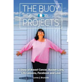 The Buoy Projects: A Story of Breast Cancer, Bucket-Lists, Life Lessons, Facebook and Love