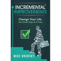Incremental Improvements: Change Your Life One Small Step At A Time