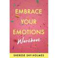 Embrace Your Emotions Workbook